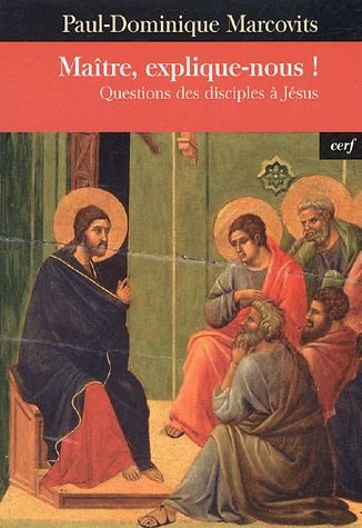 Maître, explique-nous ! Questions des disciples à Jésus