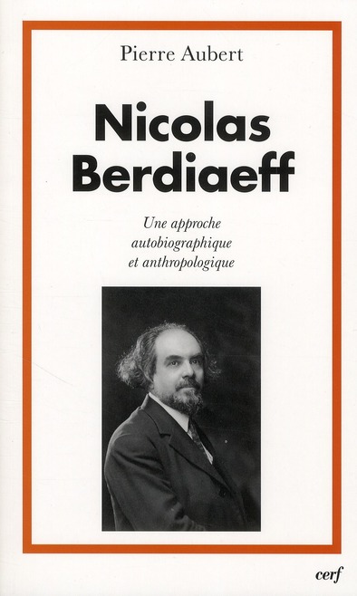 Nicolas Berdiaeff. Une approche autobiographique et anthropologique