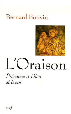 L'Oraison. Présence à Dieu et à soi
