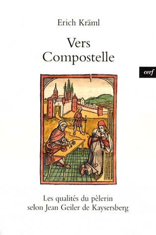 Vers Compostelle. Les qualités du pèlerin selon Jean Geiler de Kaysersberg
