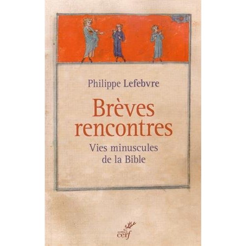 Brèves rencontres. Vies minuscules de la Bible