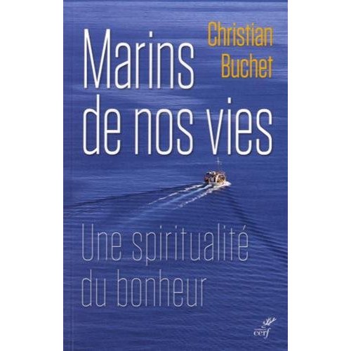 Marins de nos vies. Une spiritualité du bonheur
