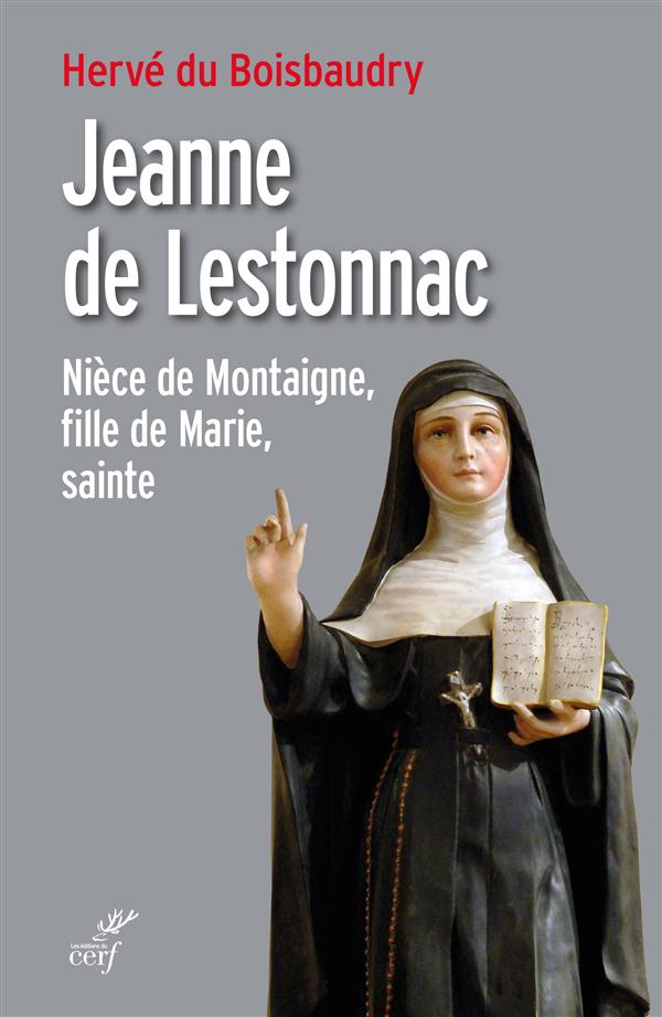 Jeanne de Lestonnac. Nièce de Montaigne, fille de Marie, sainte
