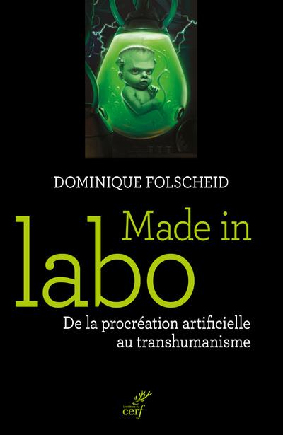 Made in labo. De la procréation artificielle au transhumanisme
