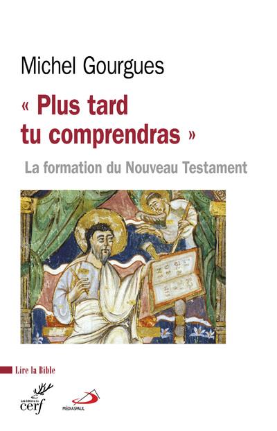 Plus tard tu comprendras. La formation du Nouveau Testament comme témoin de maturations croyantes
