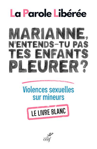 Marianne, n'entends-tu pas tes enfants pleurer ? Violences sexuelles sur mineurs. Le livre blanc