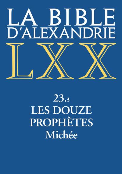 La Bible d'Alexandrie. Tome 23.3, Les douze prophètes. Michée