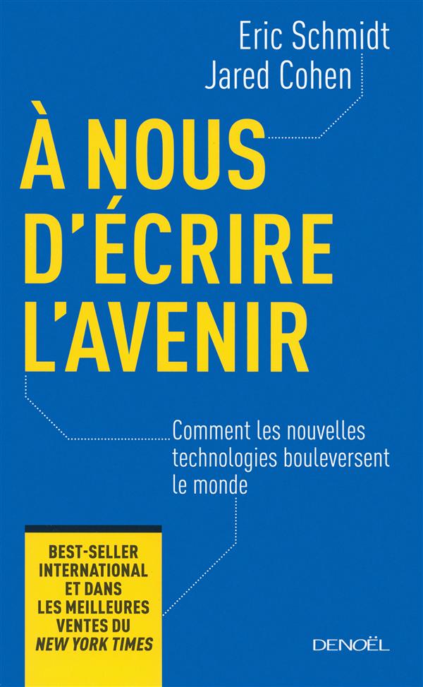 A nous d'écrire l'avenir. Comment les nouvelles technologies bouleversent le monde