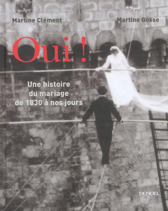 Oui ! Une histoire du mariage de 1830 à nos jours