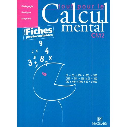 Tout pour le calcul mental CM2. Avec fiches photocopiables