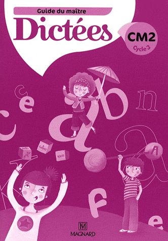Dictées CM2 Cycle 3. Guide du maître