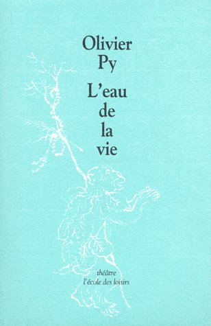L'eau de la vie. [Orléans, CDN Orléans-Loiret-Centre, 26 mai 1999