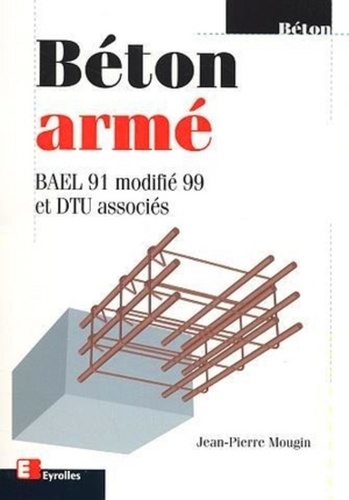 Béton armé. BAEL 91 modifié 99 et DTU associés, 2ème édition