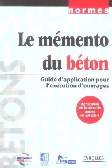 Le mémento du béton. Guide d'application pour l'exécution d'ouvrages