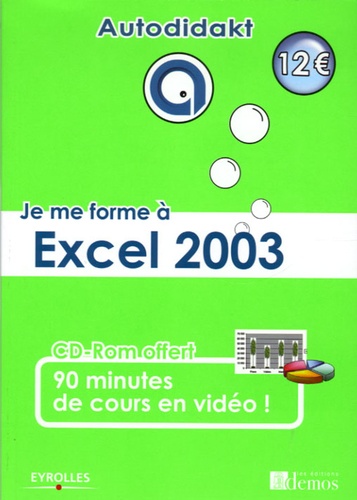 Je me forme à Excel 2003. Avec 1 CD-ROM