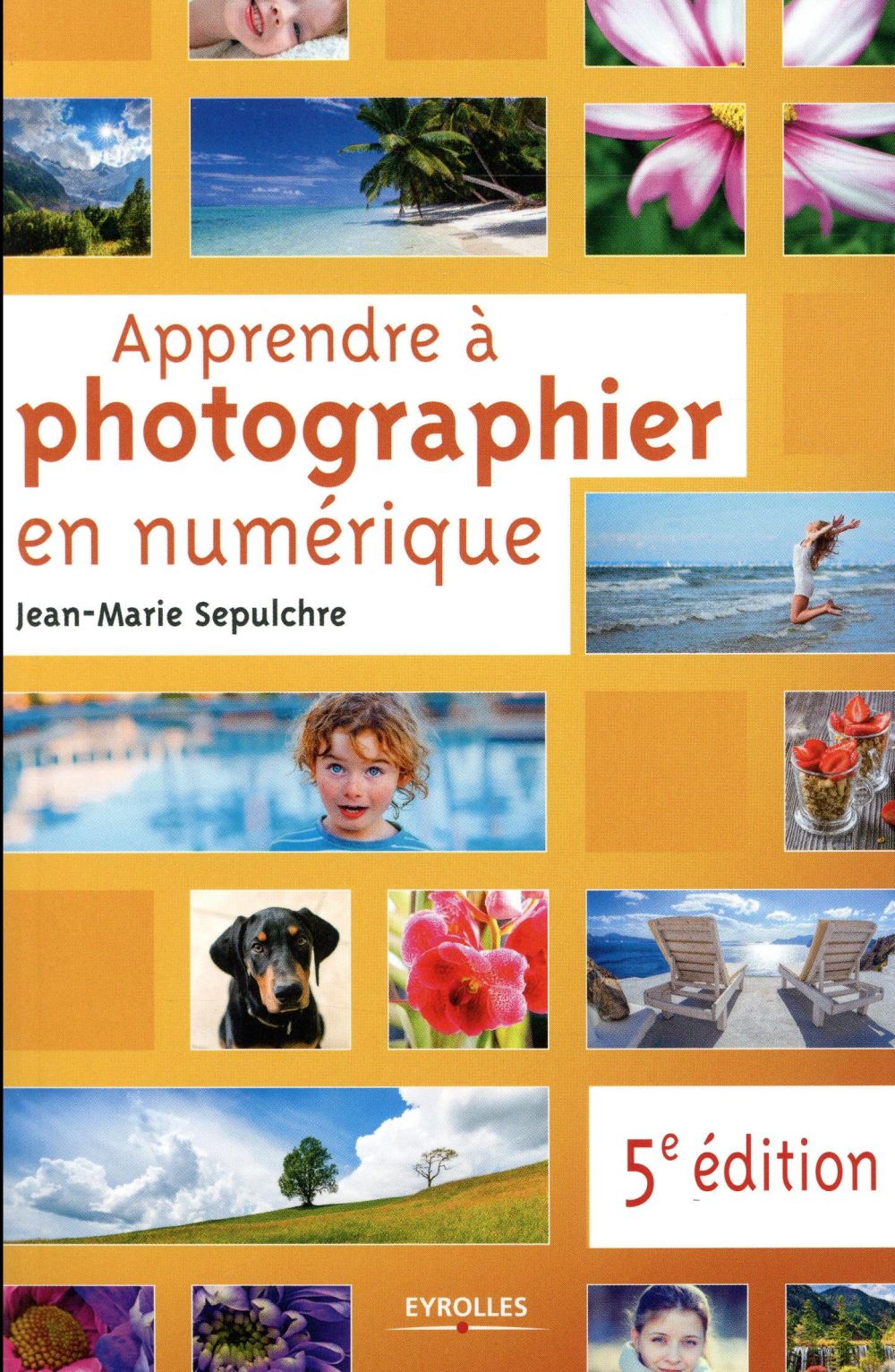 Apprendre à photographier en numérique. 5e édition