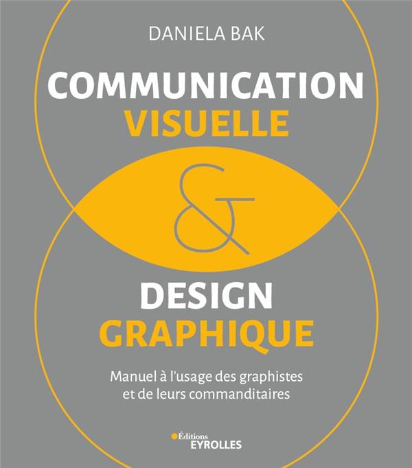 Communication visuelle et design graphique. Manuel à l'usage des graphistes et de leurs commanditair