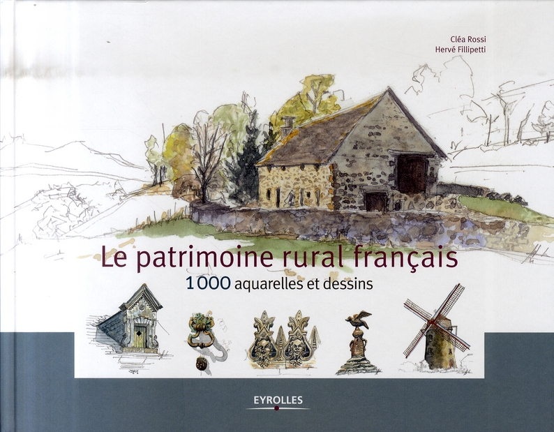 Le patrimoine rural français. 1000 aquarelles et dessins