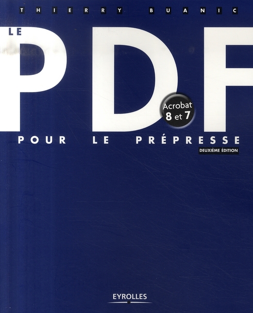 Le PDF pour le prépresse. Acrobat 8 et 7, 2e édition