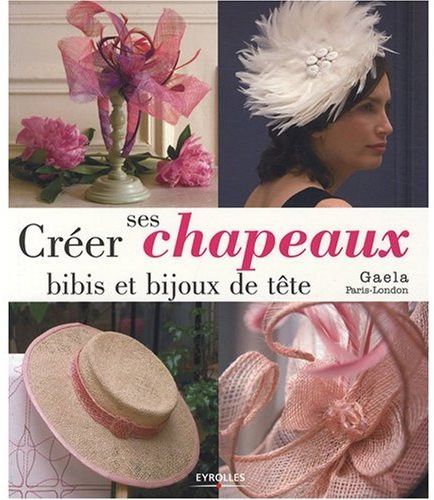 Créer ses chapeaux, bibis et bijoux de tête