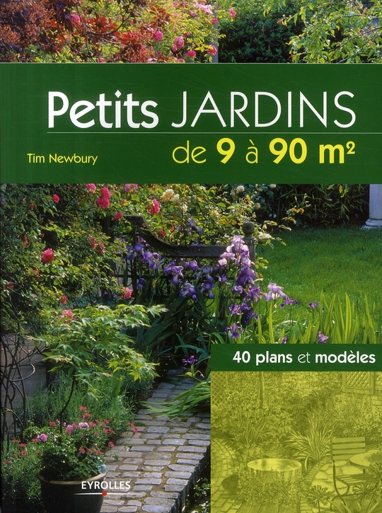 Petits jardins de 9 à 90 m2. 40 plans et modèles