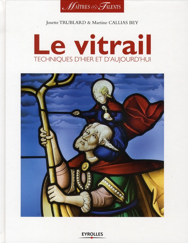 Le vitrail. Techniques d'hier et d'aujourd'hui