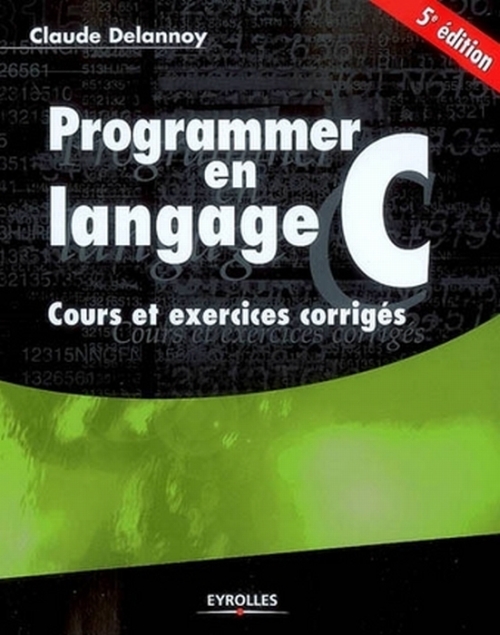 Programmer en langage C. Cours et exercices corrigés, 5e édition 2009