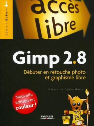 Gimp 2.8. Débuter en retouche photo et graphisme libre