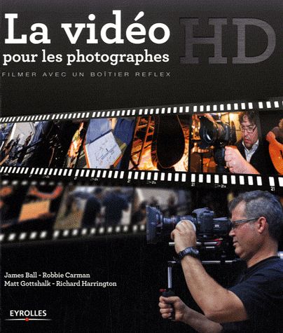 La vidéo HD pour les photographes. Filmer avec un boîtier reflex, avec 1 CD-ROM