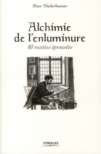 Alchimie de l'enluminure. 80 recettes éprouvées