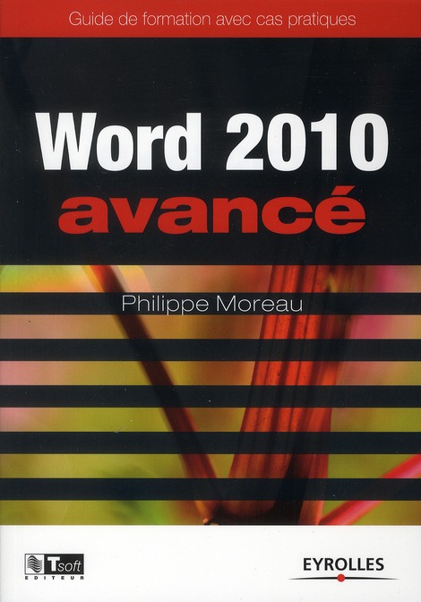 Word 2010 avancé. Guide de formation avec cas pratiques