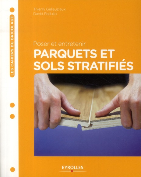 Poser et entretenir parquets et sols stratifiés