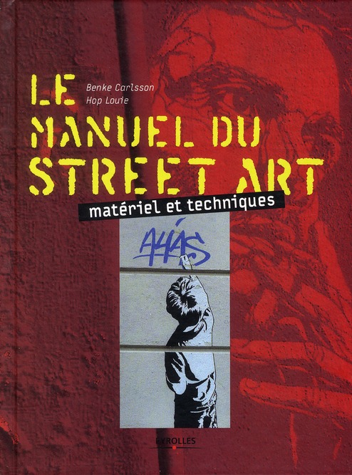 Le manuel du street art. Matériel et techniques