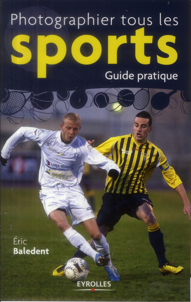 Photographier tous les sports. Guide pratique