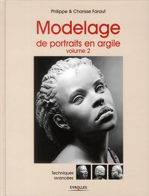 Modelage de portraits en argile. Volume 2 : Techniques avancées