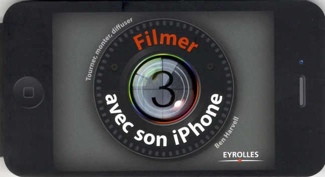 Filmer avec son iPhone. Tourner, monter, diffuser