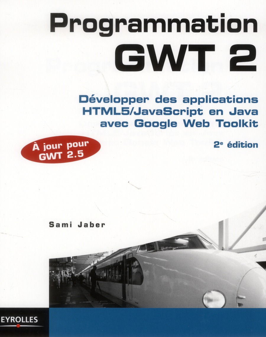 Programmation GWT 2. Développer des applications HTML5/JavaScript en Java avec Google Web Toolkit, 2