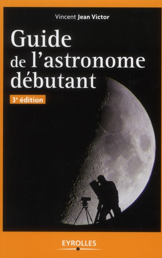 Guide de l'astronome débutant. 3e édition
