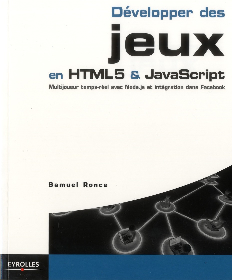 Développer des jeux en HTML5 et javascript. Multijoueur, temsp réel avec Node.js, et intégration dan