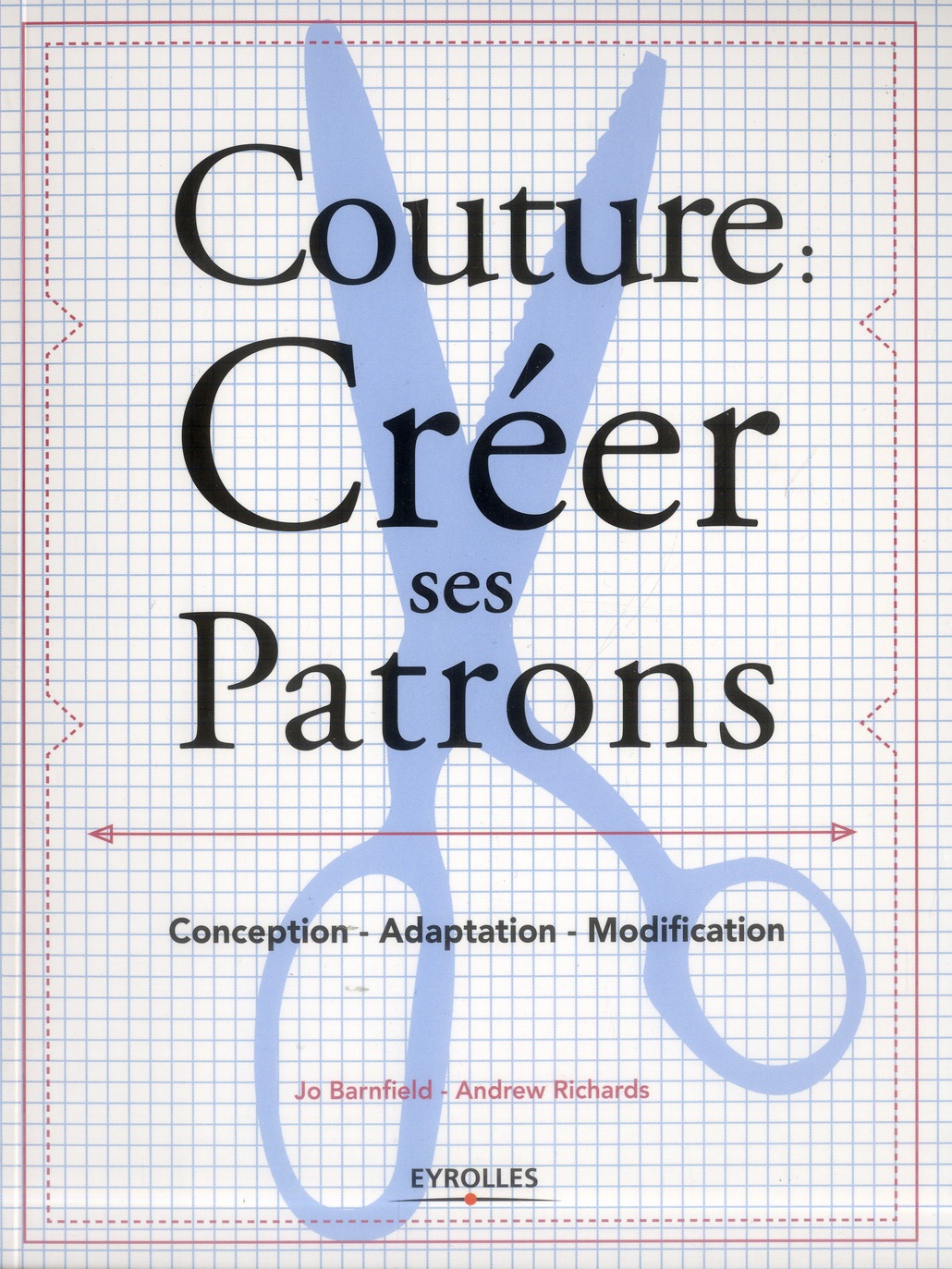 Couture : créer ses patrons. Conception - adaptation - modification