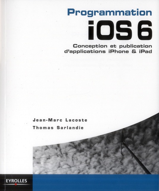 Programmation iOS 6. Conception et publication d'applications iPhone & iPad