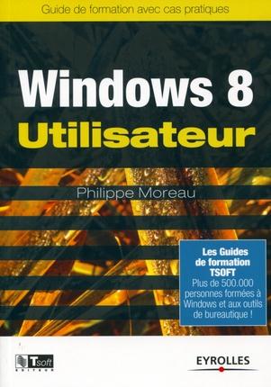 Windows 8 utilisateur. Guide de formation avec cas pratiques