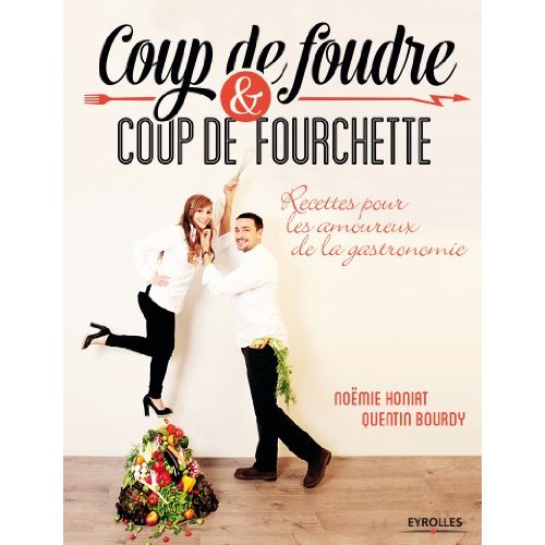 Coup de foudre et coup de fourchette. Recettes pour les amoureux de la gastronomie