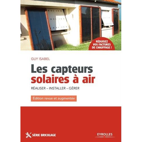 Les capteurs solaires à air. Réaliser - Installer - Gérer, Edition revue et augmentée