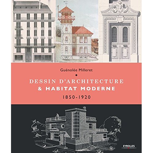 Dessin d'architecture et habitat moderne. 1850-1920