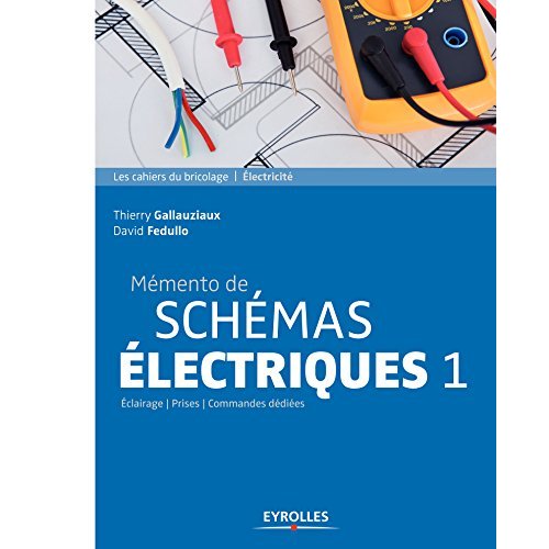 Mémento de schémas électriques. Tome 1, Eclairages, prises, commandes dédiées, 3e édition