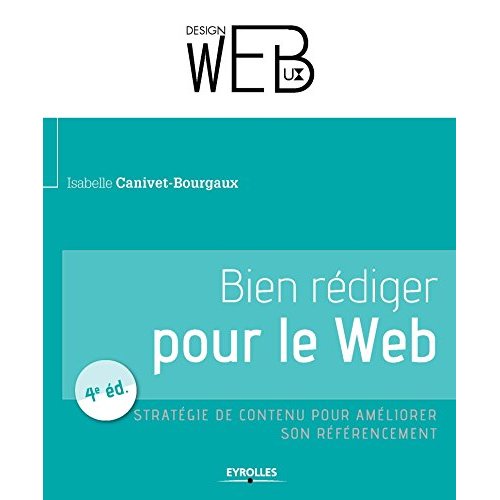 Bien rédiger pour le web. Stratégie de contenu pour améliorer son référencement naturel, 4e édition
