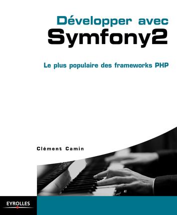 Développer avec Symfony 2. Le plus populaire des frameworks PHP