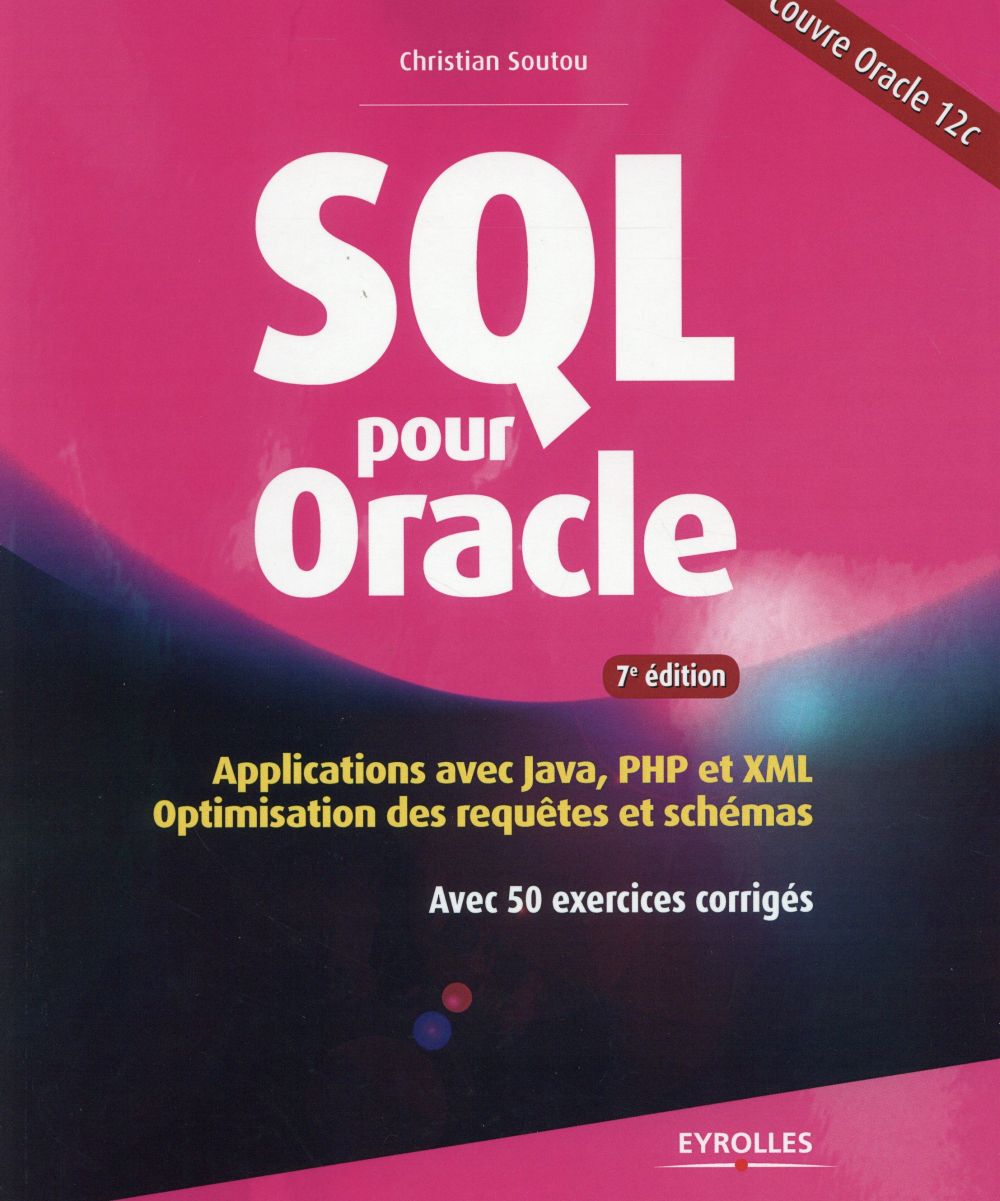 SQL pour Oracle. Applications avec Java, PHP et XML : optimisation des requêtes et schémas avec 50 e