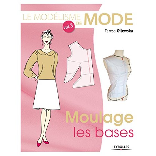Le modélisme de mode. Tome 3, Moulage : les bases, 4e édition
